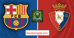 Nhận định kèo nhà cái Barca vs Osasuna, 03h00 ngày 28/3: Tự Tin Chiến Thắng