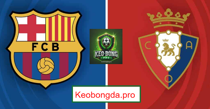Nhận định kèo nhà cái Barca vs Osasuna, 03h00 ngày 28/3: Tự Tin Chiến Thắng
