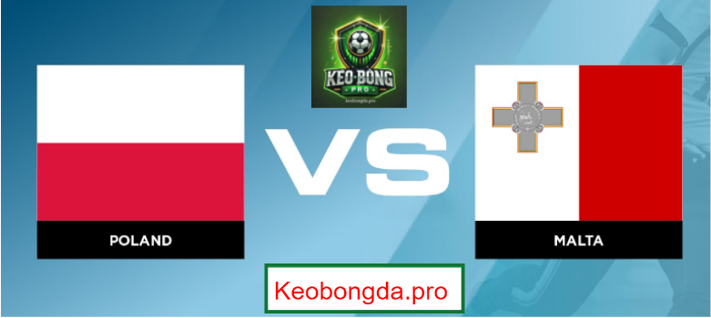 Nhận định kèo nhà cái Poland vs Malta, 02h45 ngày 25/3: Chiến Thắng Tuyệt Đối
